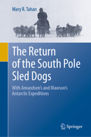 The Return of the South Pole Sled Dogs: With Amundsen’s and Mawson’s Antarctic Expeditions 3030651126 Book Cover