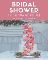 Ah! 365 Yummy Bridal Shower Recipes: A Yummy Bridal Shower Cookbook for All Generation B08JB9LFZ3 Book Cover