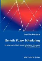 Genetic Fuzzy Scheduling: Development of Rule-based Scheduling Strategies for Parallel Machines 3836462885 Book Cover