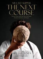 My Last Supper: The Next Course: 50 More Great Chefs and Their Final Meals: Portraits, Interviews, and Recipes 1605290769 Book Cover
