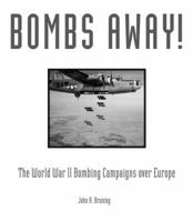 Bombs Away!: The World War II Bombing Campaigns over Europe 0760339902 Book Cover