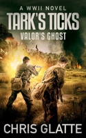 Tark's Ticks Valor's Ghost: A WWII Novel 1648751261 Book Cover