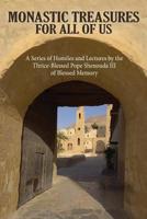 Monastic Treasures for All of Us : A Series of Homilies and Lectures by the Thrice-Blessed Pope Shenouda III of Blessed Memory 1939972094 Book Cover