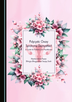 Polycystic Ovary Syndrome Demystified: A Guide for Patients and Practitioners 1036467120 Book Cover