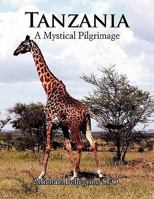 Tanzania- A Mystical Pilgrimage 1453586768 Book Cover