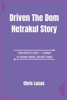 Driven, The Dom Hetrakul Story: From Screen to Speed — A Journey of Passion, Purpose, and Quiet Power B0F46MQKTY Book Cover