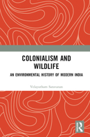 Colonialism and Wildlife: An Environmental History of Modern India 1032513829 Book Cover