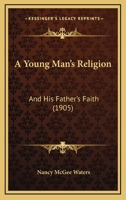 A Young Man's Religion and His Father's Faith 1120135931 Book Cover