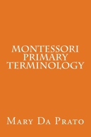 Montessori Primary Terminology (The Montessori Mystery Unveiled) 1523631708 Book Cover