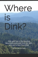 Where is Dink?: Dink gets lost in the Smokey Mountains and pulls from his faith, wits and a new friendship B08Y4T72GM Book Cover