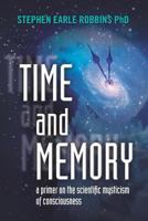 Time and Memory: a primer on the scientific mysticism of consciousness 1468137492 Book Cover