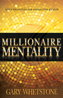 Millionaire Mentality: God's Principles for Generating Wealth 1629115517 Book Cover