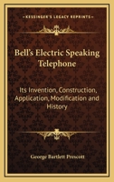 Bell's Electric Speaking Telephone: Its Invention, Construction, Application, Modification, and History 1163306541 Book Cover