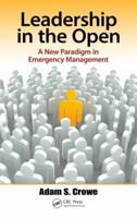 Leadership in the Open: A New Paradigm in Emergency Management 1466558237 Book Cover