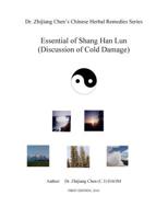 Essential of Shang Han Lun - Dr. Zhijiang Chen's Chinese Herbal Remedies Series: Twenty major content: Yin and yang, internal and external, excess or deficiency, cold or heat, dryness or dampness / mo 1539970213 Book Cover