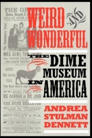 Weird and Wonderful: The Dime Museum in America 0814718868 Book Cover