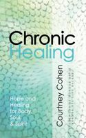 Chronic Healing: Hope and Healing for Body, Soul, & Spirit 1942362048 Book Cover