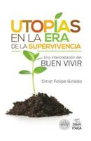 Utopias En La Era de la Supervivencia.: Una Interpretacion del Buen Vivir 1499739508 Book Cover