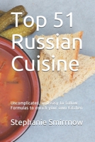 Top 51 Russian Cuisine: Uncomplicated, and easy to follow. Formulas to enrich your own Kitchen B09714T11P Book Cover