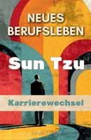 Neues Berufsleben: Sun Tzu und der Karrierewechsel nach 45 (German Edition) B0FJZDTPQL Book Cover