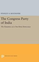 The Congress Party of India: The Dynamics of a One-Party Democracy 0691622485 Book Cover