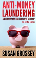 Anti-Money Laundering: A Guide for the Non-Executive Director Isle of Man Edition: Everything Any Director or Partner of an Isle of Man Firm Covered by the Proceeds of Crime (Money Laundering) Code Ne 1475188420 Book Cover