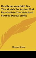 Das Reiterstandbild Des Theodorich Zu Aachen Und Das Gedicht Des Walafried Strabus [Versus, De Imagine Tetrici] Darauf 1161043829 Book Cover