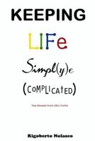 Keeping Life Simpl(y)e (Complicated): Tiny Morsels From Life's Truths 1497326206 Book Cover