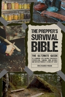 The Prepper's Survival Bible: The Ultimate Guide to Learning Life-Saving Strategies, Stockpiling, Canning, Home Defense, and Sustain Yourself Living Off-Grid 1088037666 Book Cover