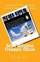 Self Publishing Freedom: eBook: Welcome to the Amazing World of eBook Publishing 1548099775 Book Cover