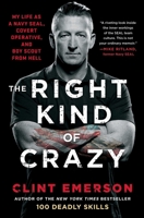 The Right Kind of Crazy: Navy SEAL, Covert Operative, and Boy Scout from Hell 1501184164 Book Cover