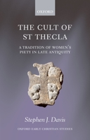 The Cult of Saint Thecla: A Tradition of Women's Piety in Late Antiquity (Oxford Early Christian Studies) 0199548714 Book Cover