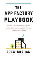 The App Factory Playbook: How You Can Develop Your App Idea Without Learning to Code and Without a Technical Co-Founder 1619616912 Book Cover