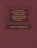 Il Coscritto Francese Ossia Il Vitorno del Colonello Bertau Dalla Russia in Francia... 1286923905 Book Cover
