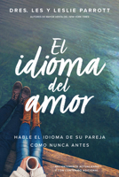El Idioma del Amor: Hable El Idioma de Su Pareja Como Nunca Antes 1496452704 Book Cover
