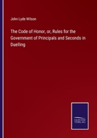 The Code of Honor, or, Rules for the Government of Principals and Seconds in Duelling 3375146647 Book Cover