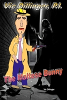 Vic Dillinger, P.I.: The Maltese Bunny B0FBMJQ84D Book Cover