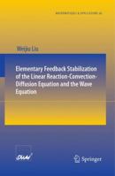 Elementary Feedback Stabilization of the Linear Reaction-Convection-Diffusion Equation and the Wave Equation 3642046126 Book Cover