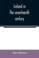Ireland in the Seventeenth Century, Or, the Irish Massacres of 1641-2: Their Causes and Results 9354021980 Book Cover