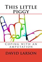 This little piggy: coping with an amputation 1985715740 Book Cover