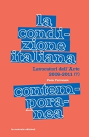 La condizione italiana contemporanea: Lavoratori dell'Arte 2009-2011 B09JJJ9CK9 Book Cover