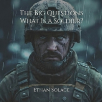 The Big Questions: What Is a Soldier? B0F3JNQB92 Book Cover
