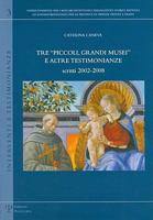 Tre "Piccoli, Grandi Musei" E Altre Testimonianze: Scritti 2002-2008 8859606926 Book Cover