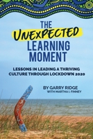 THE UNEXPECTED LEARNING MOMENT: Lessons in Leading a Thriving Culture Through Lockdown 2020 1951744799 Book Cover