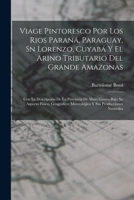 Viage Pintoresco Por Los Rios Paraná, Paraguay, Sn Lorenzo, Cuyabá Y El Arino Tributario Del Grande Amazonas: Con La Descripción De La Provincia De ... Producciones Naturales 1017581800 Book Cover