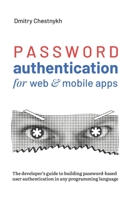 Password Authentication for Web and Mobile Apps: The Developer's Guide To Building Secure User Authentication B089CSW4HQ Book Cover