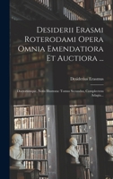 Desiderii Erasmi Roterodami Opera Omnia Emendatiora Et Auctiora ...: Doctorumque, Notis Illustrata: Tomus Secundus, Complectens Adagia... 1015985955 Book Cover