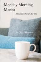 Monday Morning Manna: The grace of everyday life 0999628119 Book Cover