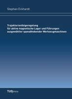 Trajektorienfolgeregelung für aktive magnetische Lager und Führungen ausgewählter spanabhebender Werkzeugmaschinen 3959080220 Book Cover