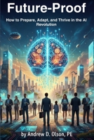 Future-Proof: How to Prepare, Adapt, and Thrive in the AI Revolution B0GGBMWQ3S Book Cover